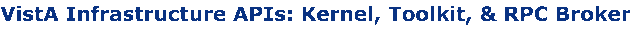 VistA Infrastructure (VI) APIs: Kernel, Toolkit, and RPC Broker Banner